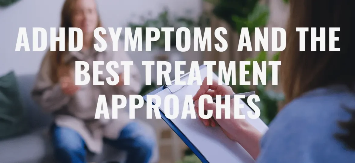 ADHD Symptoms and the Best Treatment Approaches