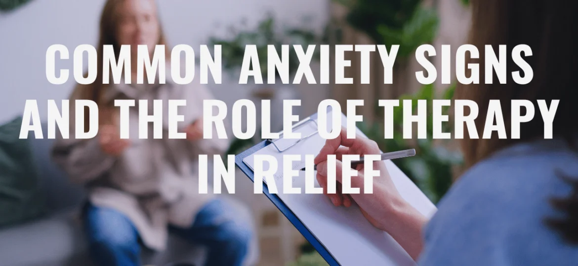 Common Anxiety Signs and the Role of Therapy in Relief