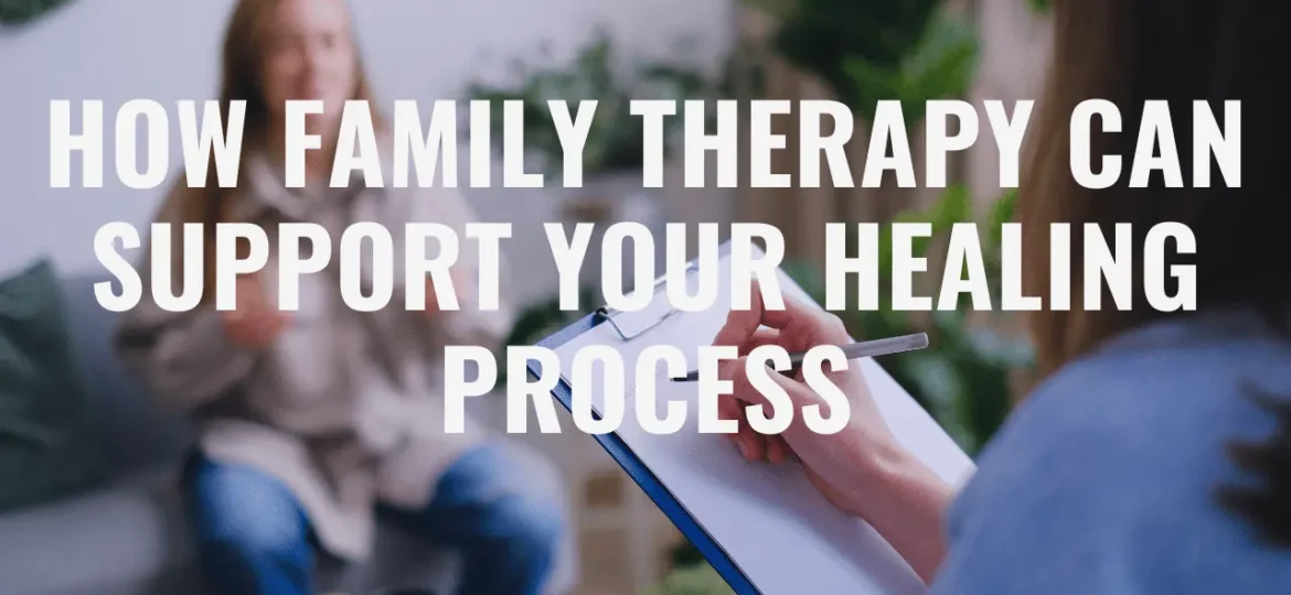 How Family Therapy Can Support Your Healing Process