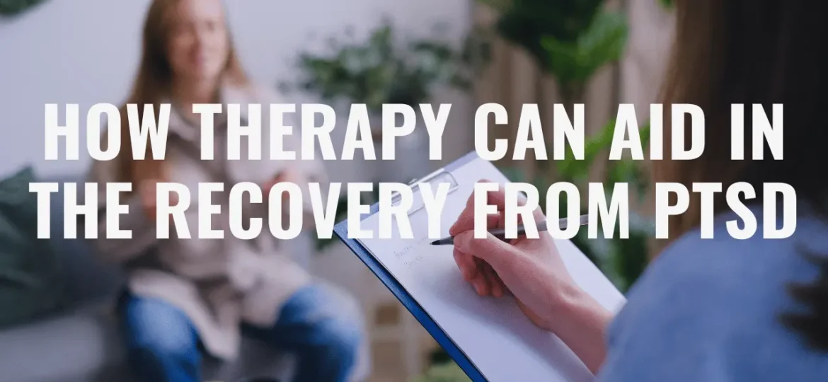 How Therapy Can Aid in the Recovery from PTSD