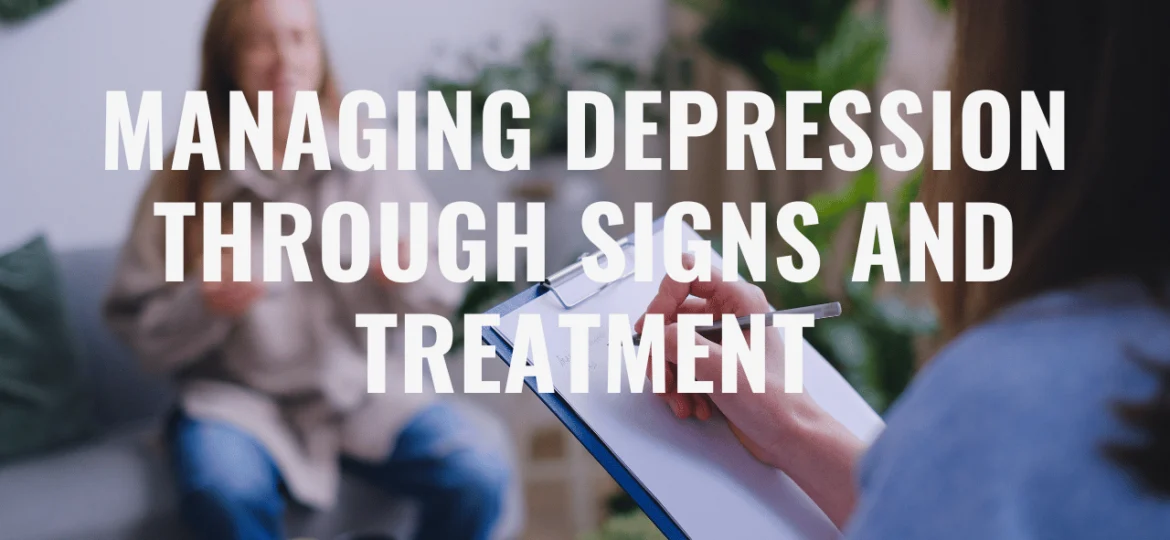 Managing Depression through Signs and Treatment