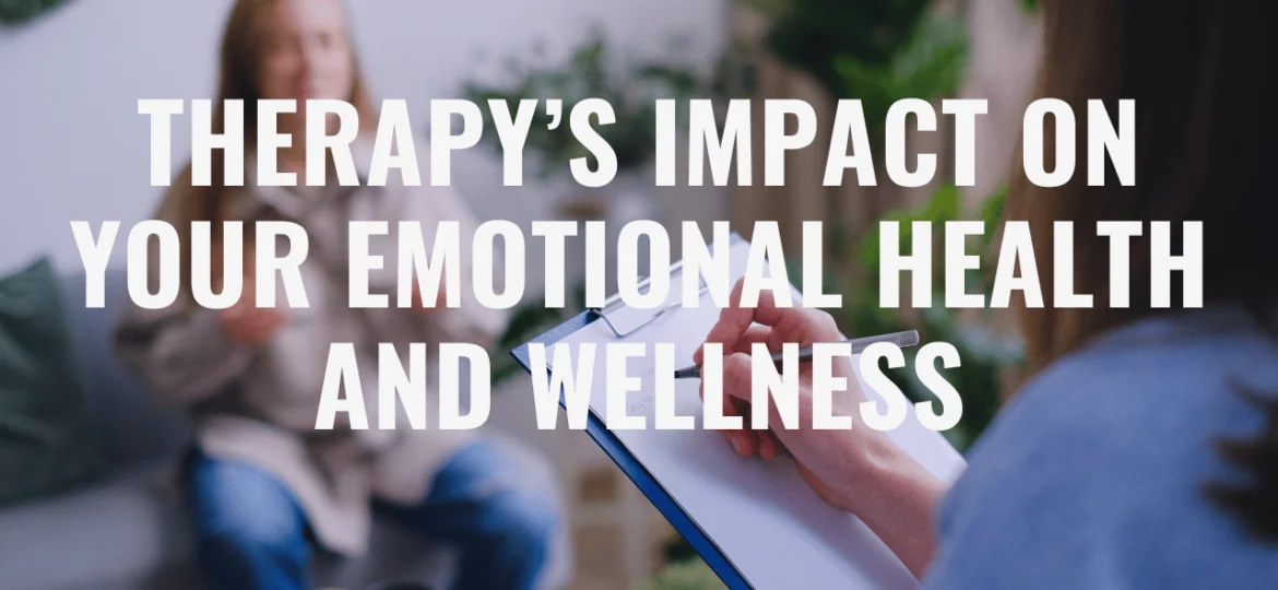 Therapy’s Impact on Your Emotional Health and Wellness
